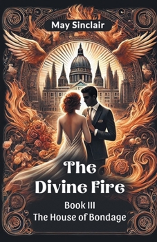 The Divine Fire Book III The House Of Bondage