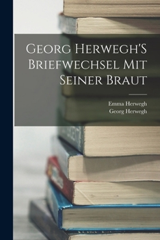 Paperback Georg Herwegh'S Briefwechsel Mit Seiner Braut [German] Book