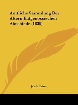 Paperback Amtliche Sammlung Der Altern Eidgenossischen Abschiede (1839) [German] Book
