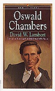 Oswald Chambers: The Man and the Message Behind My Utmost for His Highest (Men of Faith) - Book  of the Men of Faith