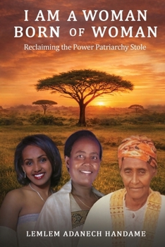 I AM A WOMAN BORN OF WOMAN: Reclaiming the Power Patriarchy Stole