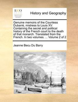 Paperback Genuine memoirs of the Countess Dubarr?, mistress to Louis XV. Containing the secret and political history of the French court to the death of that mo Book