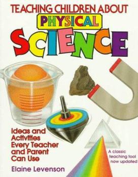 Paperback Teaching Children about Physical Science: Ideas and Activities Every Teacher and Parent Can Use Book