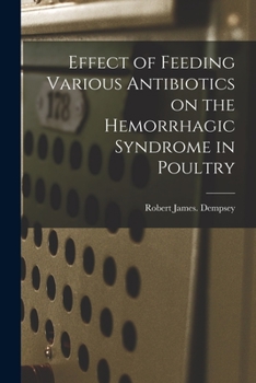 Paperback Effect of Feeding Various Antibiotics on the Hemorrhagic Syndrome in Poultry Book