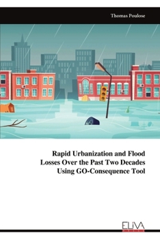 Rapid Urbanization and Flood Losses Over the Past Two Decades Using GO-Consequence Tool