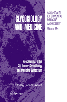Glycobiology and Medicine: Proceedings of the 7th Jenner Glycobiology and Medicine Symposium. - Book #564 of the Advances in Experimental Medicine and Biology
