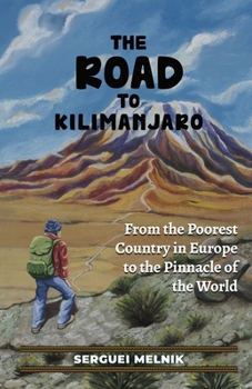 The Road to Kilimanjaro: From the Poorest Country in Europe to the Pinnacle of the World