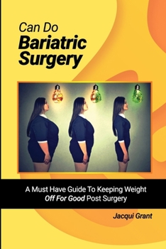 Paperback Can Do Bariatric Surgery!: A Must Have Guide to Keeping Weight OFF For GOOD Post Surgery Book