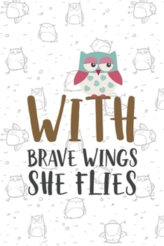 Paperback With Brave Wings She Flies: All Purpose 6x9 Blank Lined Notebook Journal Way Better Than A Card Trendy Unique Gift White Grey Sticker Owl Book