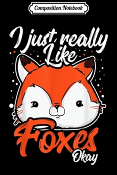 Paperback Composition Notebook: Funny Fox I Just Really Like Foxes Ok Gift Journal/Notebook Blank Lined Ruled 6x9 100 Pages Book