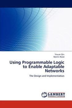 Paperback Using Programmable Logic to Enable Adaptable Networks Book