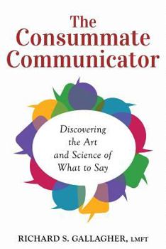 Paperback The Consummate Communicator: Discovering the Art and Science of What to Say Book