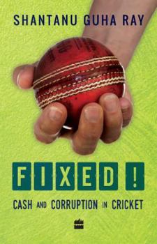 Paperback Fixed!: Cash and Corruption in Cricket Book