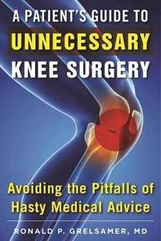 Paperback A Patient's Guide to Unnecessary Knee Surgery: How to Avoid the Pitfalls of Hasty Medical Advice Book