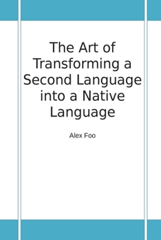 Paperback The Art Of Transforming A Second Language Into A Native Language Book