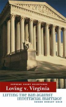 Loving V. Virginia: Lifting the Ban Against Interracial Marriage - Book  of the Supreme Court Milestones