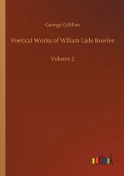 Paperback Poetical Works of Wlliam Lisle Bowles: Volume 2 Book