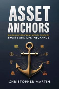 Paperback Asset Anchors: Building Generational Wealth through Trusts and Life Insurance Book