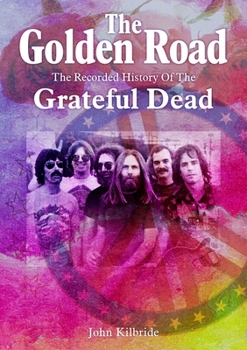 Paperback The Golden Road:: The Recorded History of the Grateful Dead Book