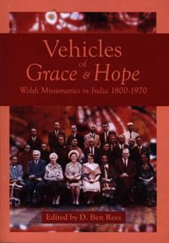 Hardcover Vehicles of Grace and Hope: Welsh Missionaries in India, 1800-1970 Book