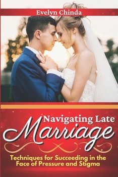 Paperback Navigating Late Marraige: Techniques for Succeeding in the Face of Pressure and Stigma Book