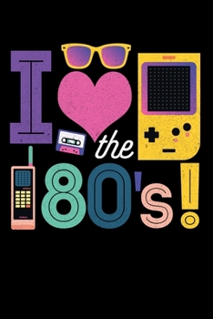 I Love The 80's: "A Journal, Notepad, or Diary to write down your thoughts. - 120 Page - 6x9 - College Ruled Journal - Writing Book, Personal Writing Space, Doodle, Note, Sketchpad"