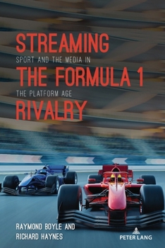 Streaming the Formula 1 Rivalry: Sport and the Media in the Platform Age (Communication, Sport, and Society, 10)
