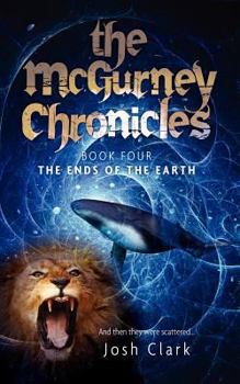 The Ends of the Earth - Book #4 of the McGurney Chronicles