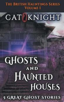 Paperback Ghosts and Haunted Houses The British Haunted Series Volume One: 5 Great Ghost Stories Book