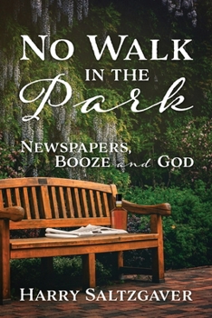 Paperback No Walk in the Park: Newspapers, Booze and God Book