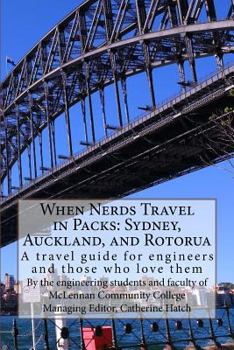 Paperback When Nerds Travel in Packs: Sydney, Auckland, and Rotorua: A travel guide for engineers and those who love them Book