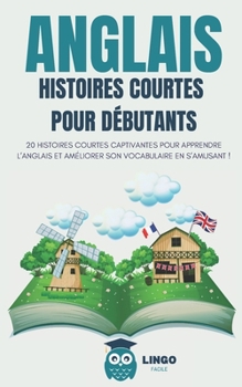 Paperback ANGLAIS Histoires courtes pour Débutants: 20 histoires courtes captivantes pour apprendre l'anglais et améliorer son vocabulaire en s'amusant ! [French] Book