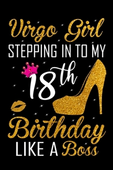 Virgo Girl Stepping In To My 18th Birthday Like A Boss: Zodiac Diary - Horoscope Journal - Virgo gifts for her - Zodiac birthday party gift - College-Ruled journal notebook for Virgo Zodiac