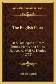 The English Flora: Or A Catalogue Of Trees, Shrubs, Plants And Fruits, Natives As Well As Exotics