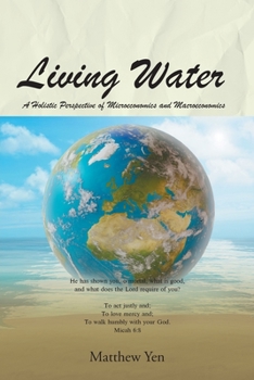 Paperback Living Water: A Holistic Perspective of Microeconomics and Macroeconomics Book