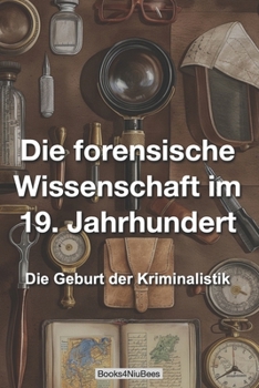 Paperback Die forensische Wissenschaft im 19. Jahrhundert: Die Geburt der Forensik [German] Book