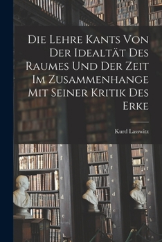 Paperback Die Lehre Kants von der Idealtät des Raumes und der Zeit im Zusammenhange mit Seiner Kritik des Erke Book