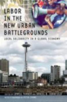 Labor in the New Urban Battlegrounds: Local Solidarity in a Global Economy (Frank W. Pierce Memorial Lectureship and Conference Series)