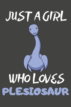 Paperback Just A Girl Who Loves Plesiosaur: Plesiosaur Gifts Notebooks And Journals to Write In - For Plesiosaur Lovers Book