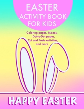 Paperback Easter Activity Book for Kids: Coloring pages, Mazes, Dot-to-Dot pages, Cut and Paste activities and more Book