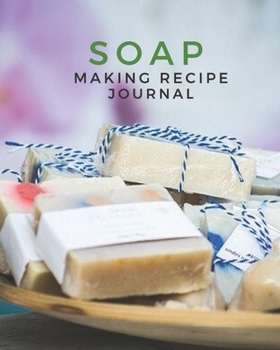 Paperback Soap Making Recipe Journal: Write & Record Your Soapmaker's Recipe Book for Record Homemade Soap Making Book