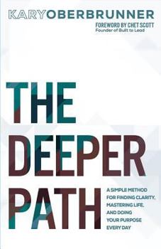 Paperback The Deeper Path: A Simple Method for Finding Clarity, Mastering Life, and Doing Your Purpose Every Day Book