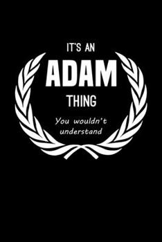 Paperback It's An Adam Thing, You Wouldn't Understand: Personalized Journal With Name 6X9 Blank Lined Customized Notebook For Adam Book