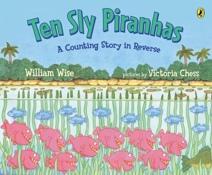 Paperback Ten Sly Piranhas: A Counting Story in Reverse; A Tale of Wickedness-And Worse! Book