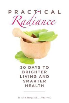 Paperback Practical Radiance: 30 Days to Brighter Living and Smarter Health Book