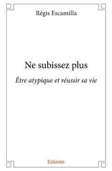 Paperback Ne subissez plus: Être atypique et réussir sa vie [French] Book
