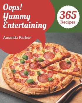 Paperback Oops! 365 Yummy Entertaining Recipes: An One-of-a-kind Yummy Entertaining Cookbook Book