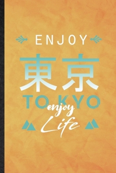 Paperback Enjoy Tokyo Enjoy Life: Funny Blank Lined Japan Tourist Notebook/ Journal, Graduation Appreciation Gratitude Thank You Souvenir Gag Gift, Supe Book