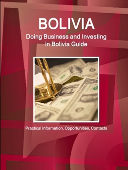 Paperback Bolivia: Doing Business and Investing in Bolivia Guide - Practical Information, Opportunities, Contacts Book