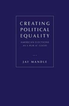 Creating Political Equality: American Elections as a Public Good